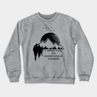 happiness is goal, adventure should be first priority - hiking, camping, trekking, adventure, outdoor Crewneck Sweatshirt